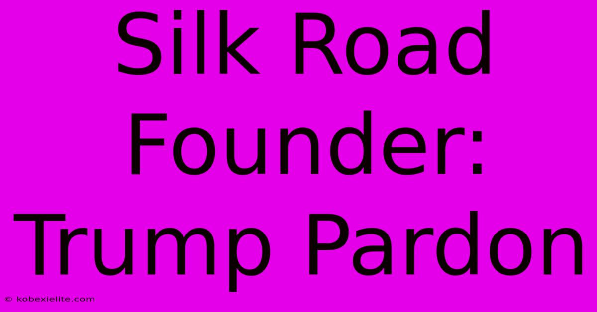 Silk Road Founder: Trump Pardon