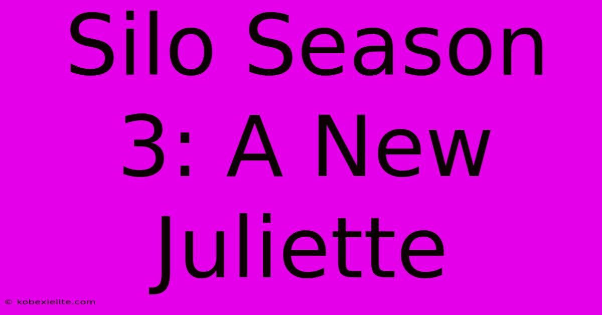 Silo Season 3: A New Juliette