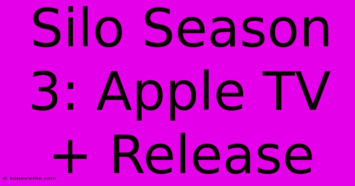 Silo Season 3: Apple TV+ Release