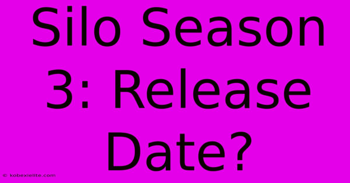 Silo Season 3: Release Date?