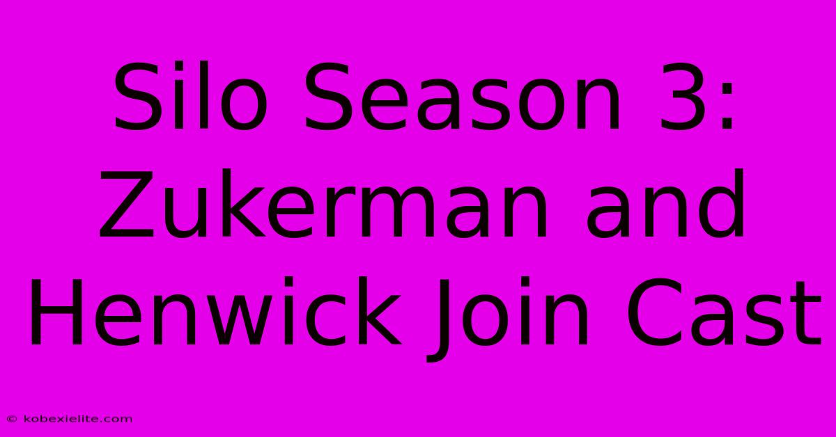 Silo Season 3: Zukerman And Henwick Join Cast