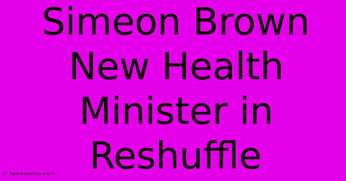 Simeon Brown New Health Minister In Reshuffle