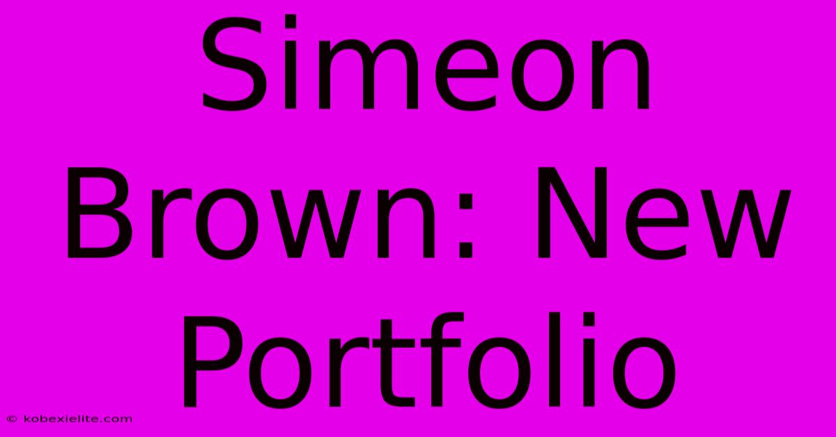 Simeon Brown: New Portfolio