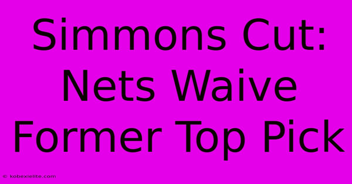 Simmons Cut: Nets Waive Former Top Pick