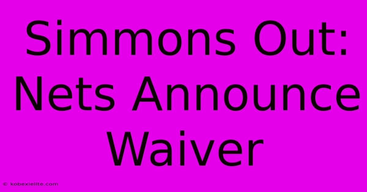 Simmons Out: Nets Announce Waiver