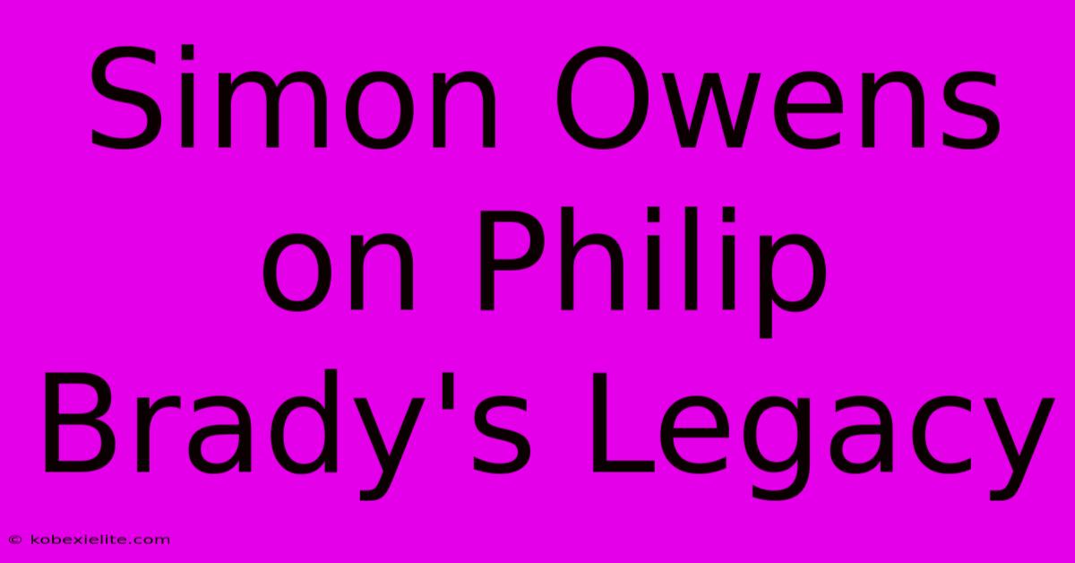 Simon Owens On Philip Brady's Legacy