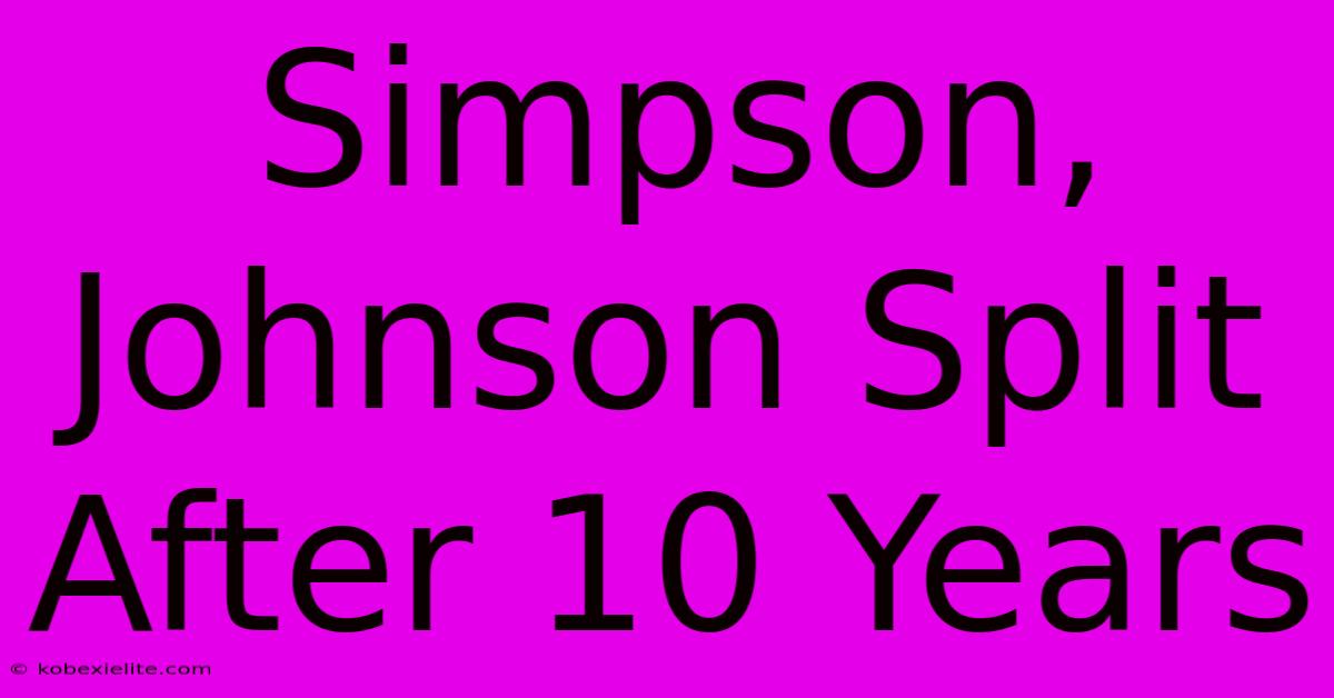 Simpson, Johnson Split After 10 Years