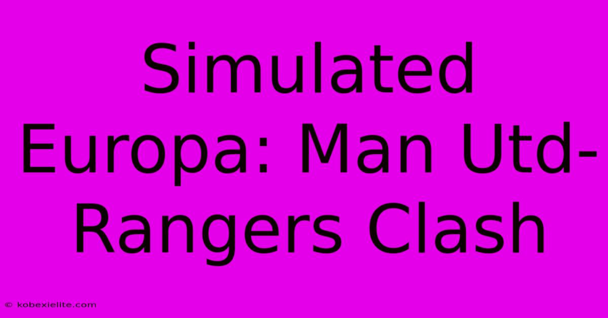 Simulated Europa: Man Utd-Rangers Clash