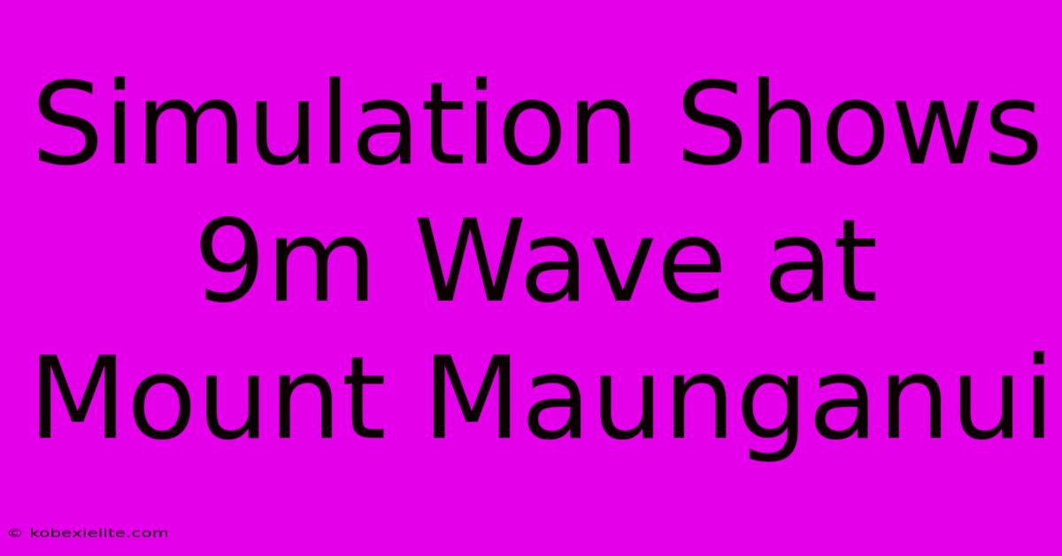 Simulation Shows 9m Wave At Mount Maunganui Simulation Shows 9m Wave At Mount Maunganui