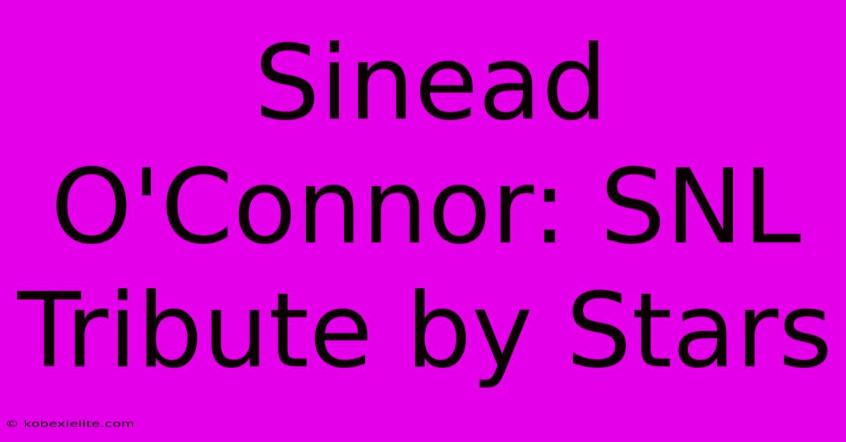 Sinead O'Connor: SNL Tribute By Stars