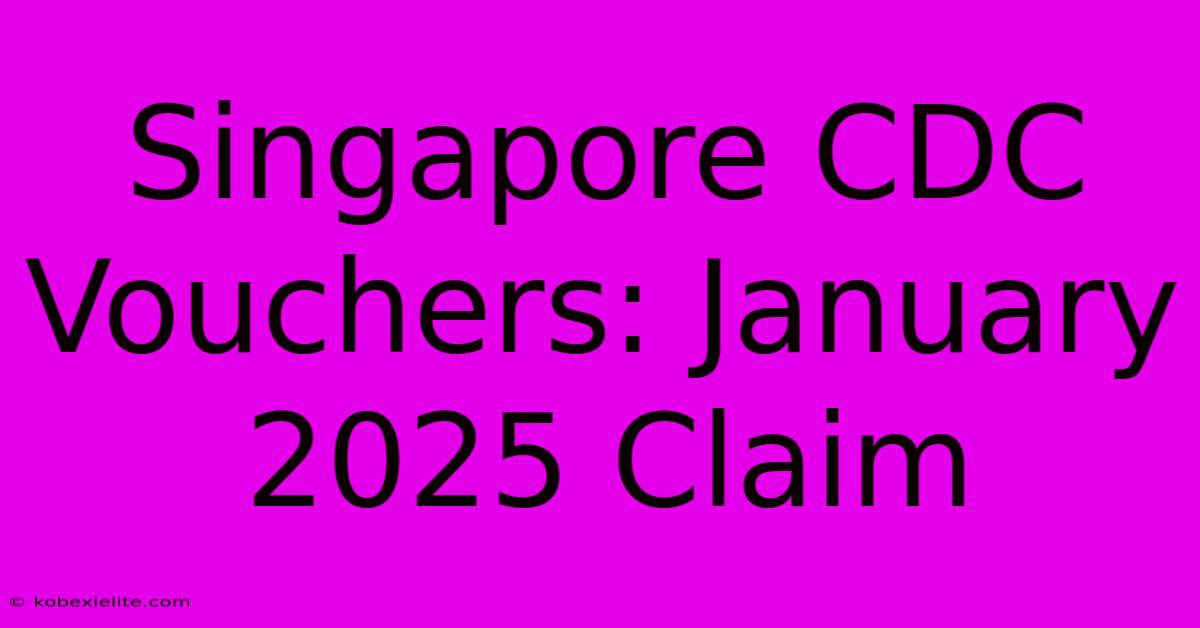 Singapore CDC Vouchers: January 2025 Claim