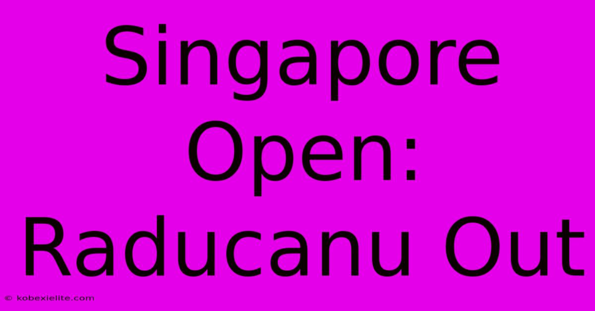 Singapore Open: Raducanu Out