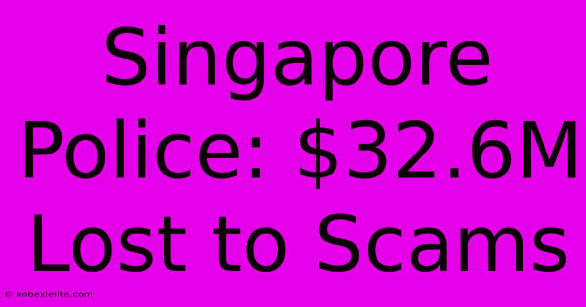 Singapore Police: $32.6M Lost To Scams