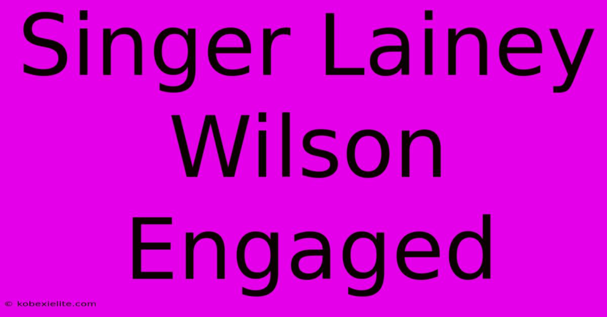 Singer Lainey Wilson Engaged