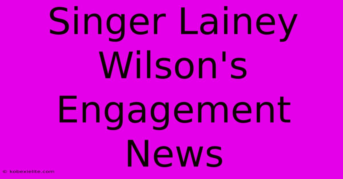 Singer Lainey Wilson's Engagement News