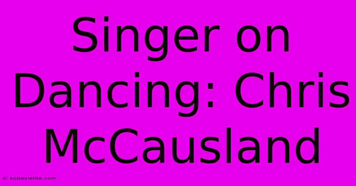 Singer On Dancing: Chris McCausland Singer On Dancing: Chris McCausland