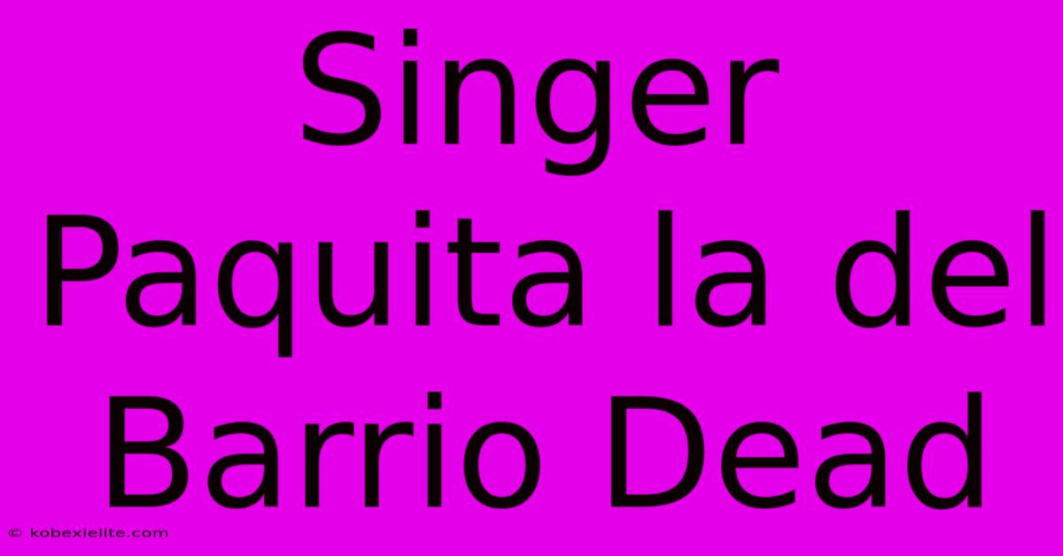 Singer Paquita La Del Barrio Dead