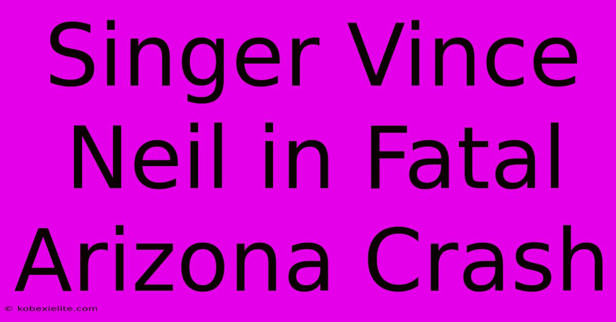 Singer Vince Neil In Fatal Arizona Crash