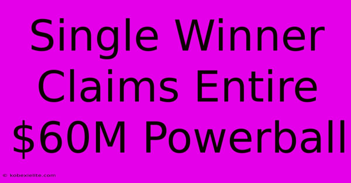 Single Winner Claims Entire $60M Powerball