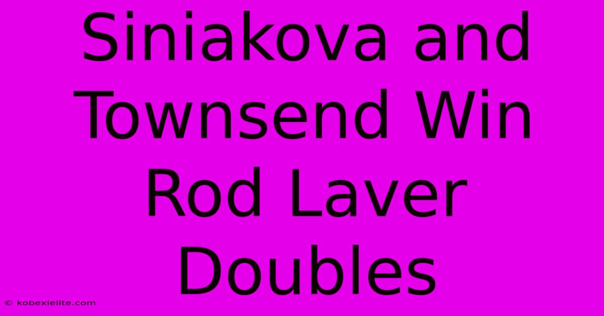 Siniakova And Townsend Win Rod Laver Doubles