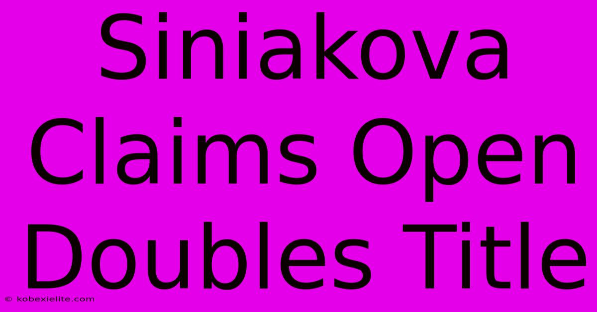 Siniakova Claims Open Doubles Title