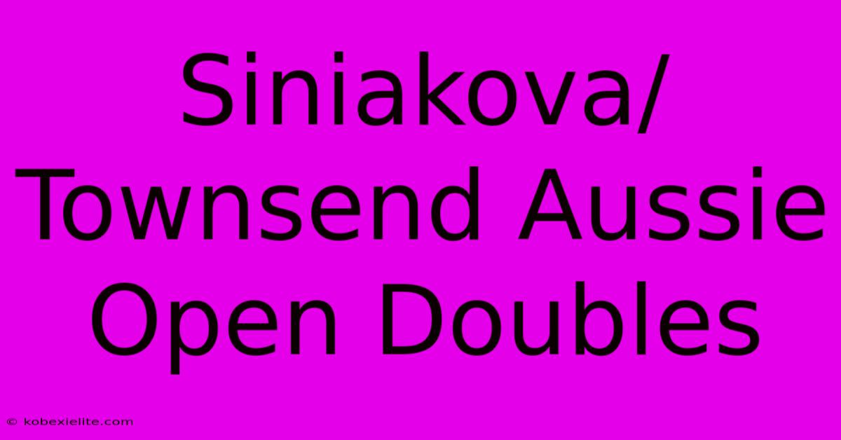 Siniakova/Townsend Aussie Open Doubles