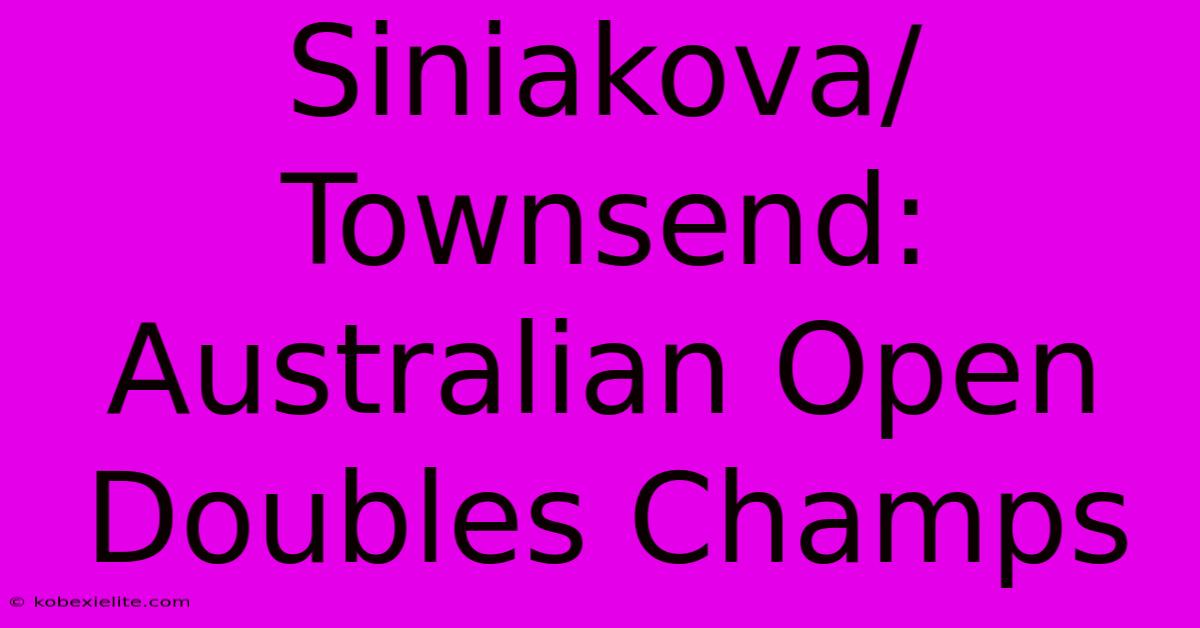 Siniakova/Townsend: Australian Open Doubles Champs