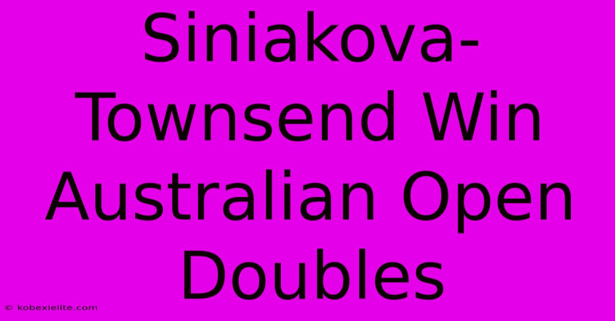 Siniakova-Townsend Win Australian Open Doubles