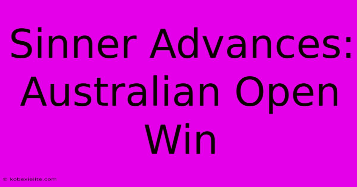 Sinner Advances: Australian Open Win