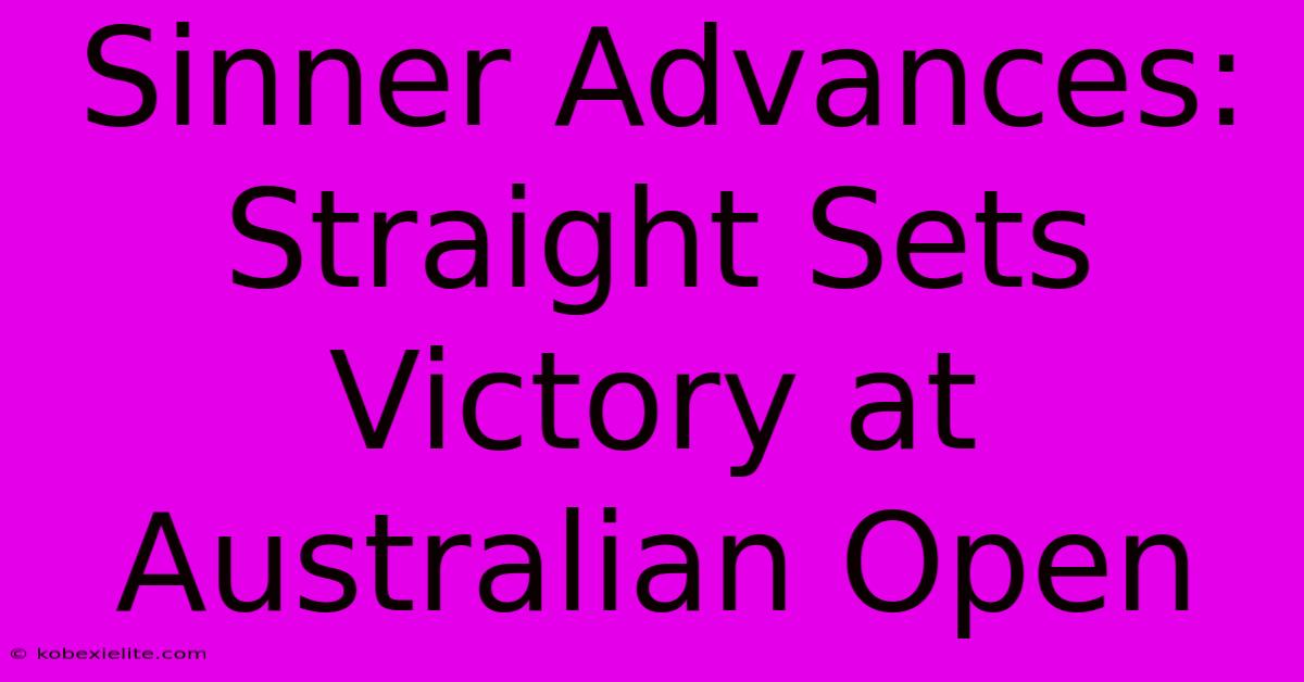 Sinner Advances: Straight Sets Victory At Australian Open