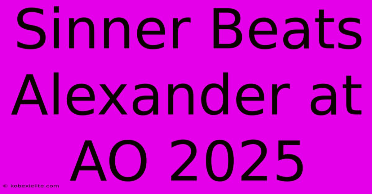 Sinner Beats Alexander At AO 2025