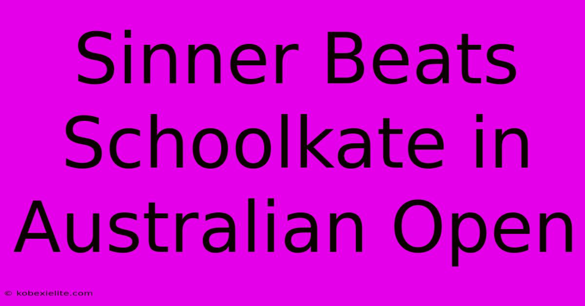 Sinner Beats Schoolkate In Australian Open