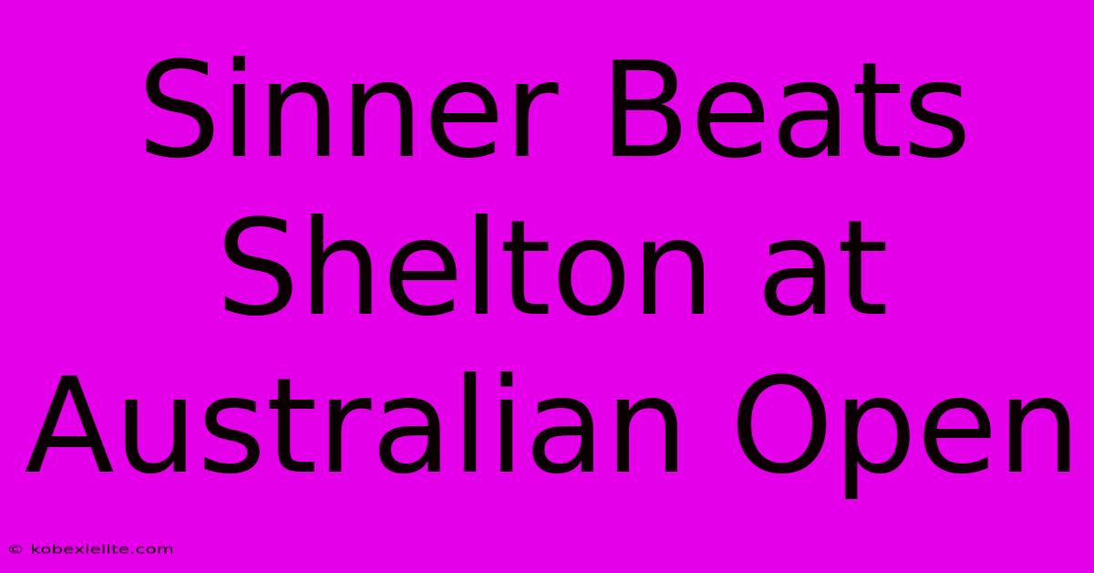 Sinner Beats Shelton At Australian Open