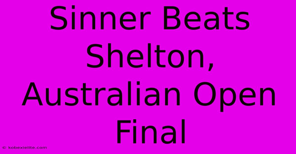 Sinner Beats Shelton, Australian Open Final