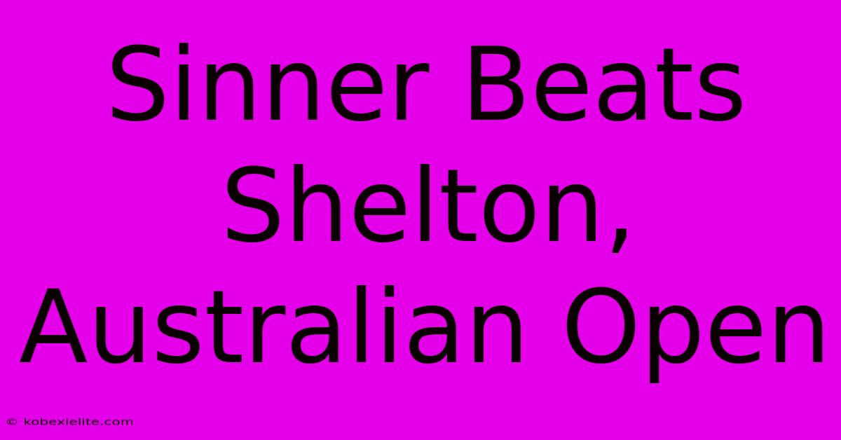 Sinner Beats Shelton, Australian Open