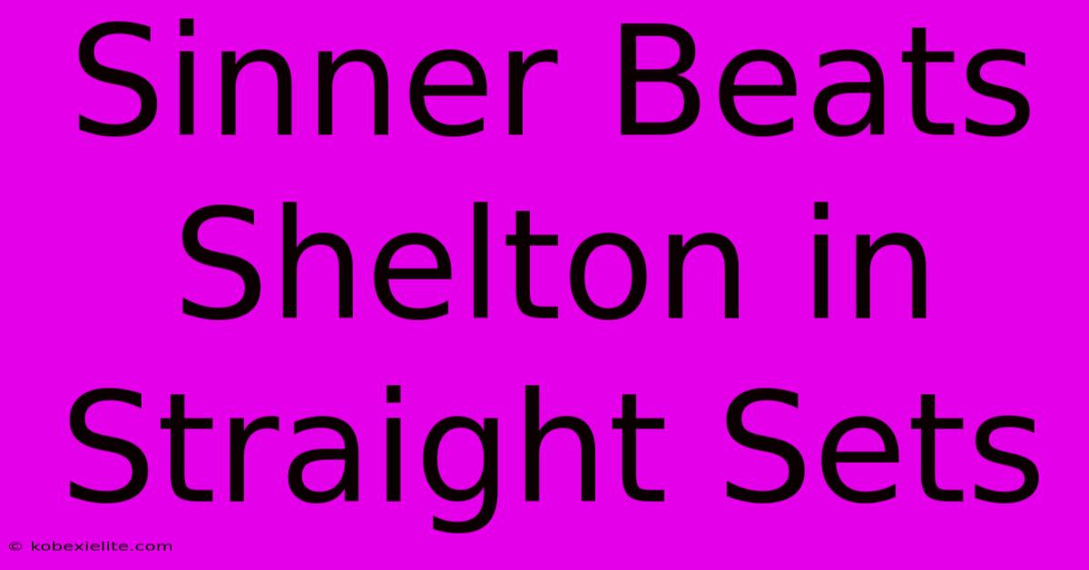 Sinner Beats Shelton In Straight Sets