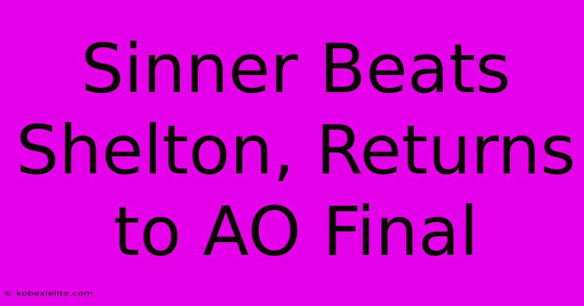 Sinner Beats Shelton, Returns To AO Final