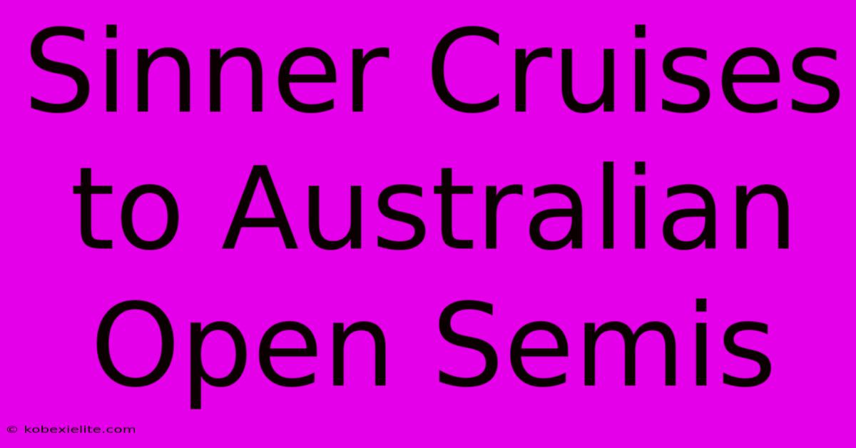 Sinner Cruises To Australian Open Semis