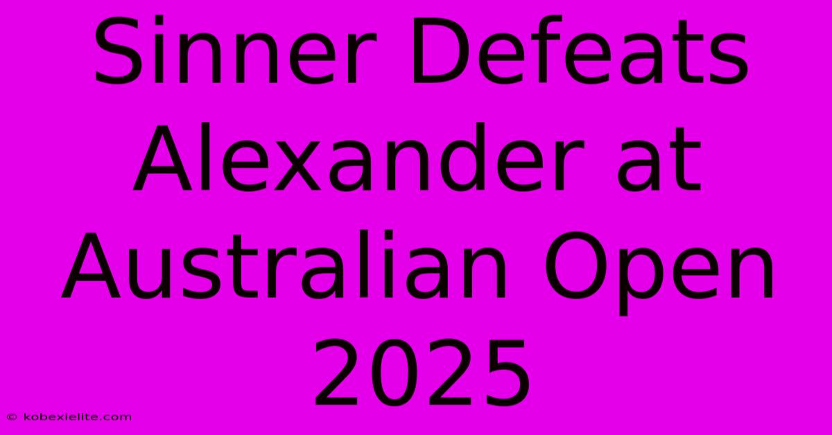 Sinner Defeats Alexander At Australian Open 2025