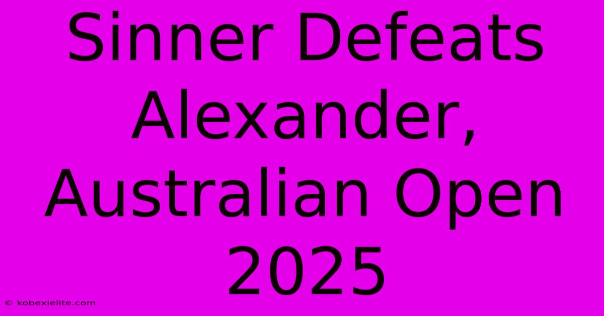 Sinner Defeats Alexander, Australian Open 2025