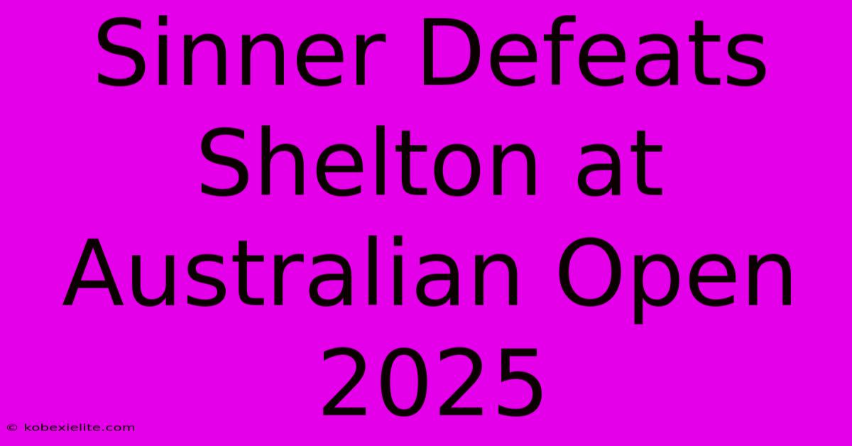 Sinner Defeats Shelton At Australian Open 2025