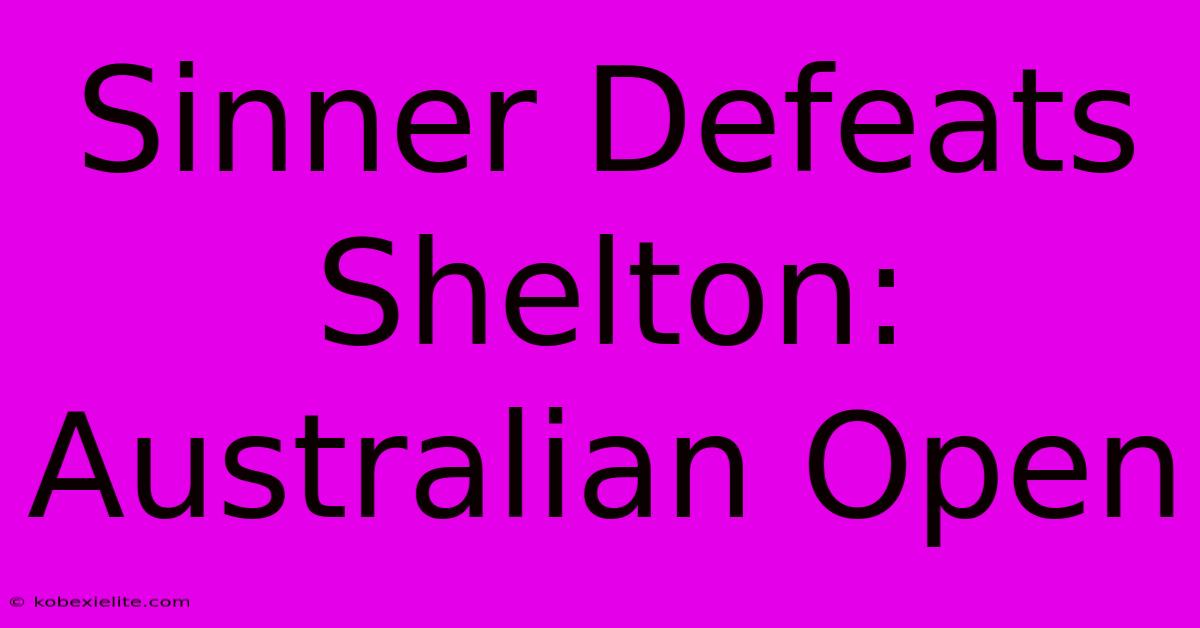 Sinner Defeats Shelton: Australian Open