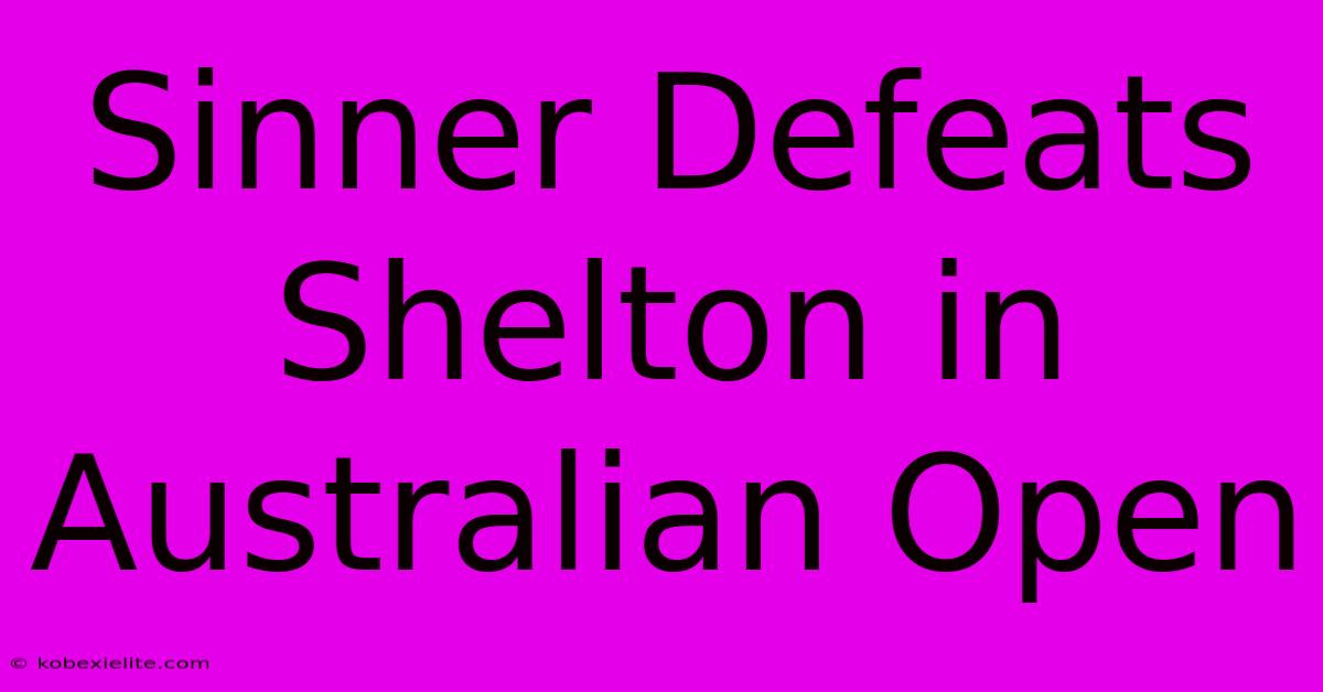 Sinner Defeats Shelton In Australian Open