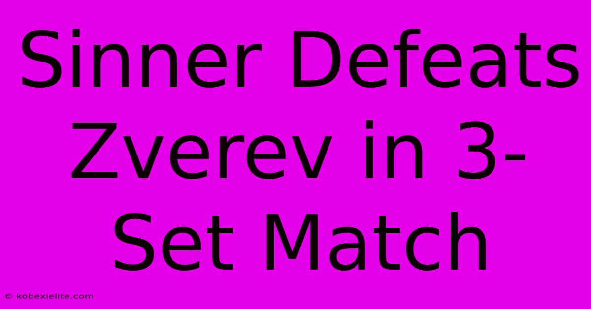 Sinner Defeats Zverev In 3-Set Match