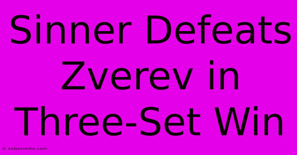 Sinner Defeats Zverev In Three-Set Win