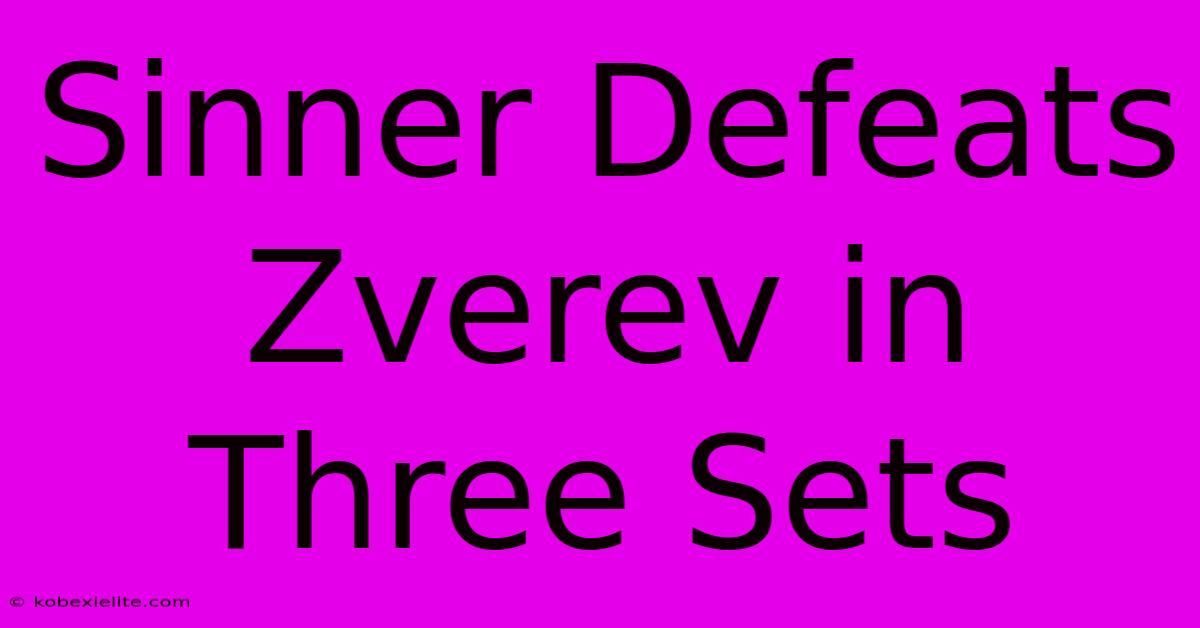 Sinner Defeats Zverev In Three Sets