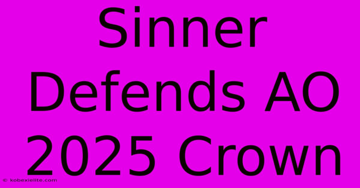 Sinner Defends AO 2025 Crown