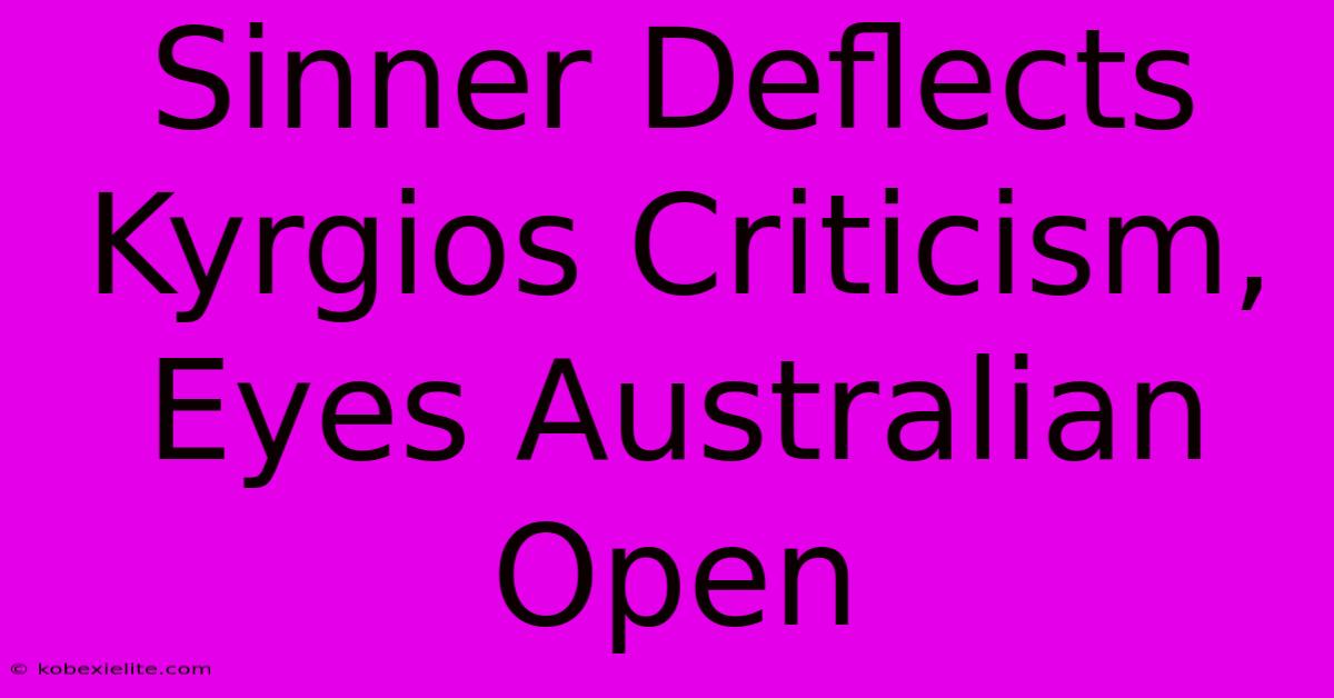 Sinner Deflects Kyrgios Criticism, Eyes Australian Open