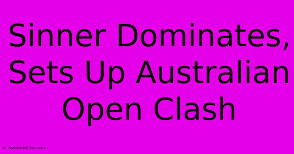 Sinner Dominates, Sets Up Australian Open Clash