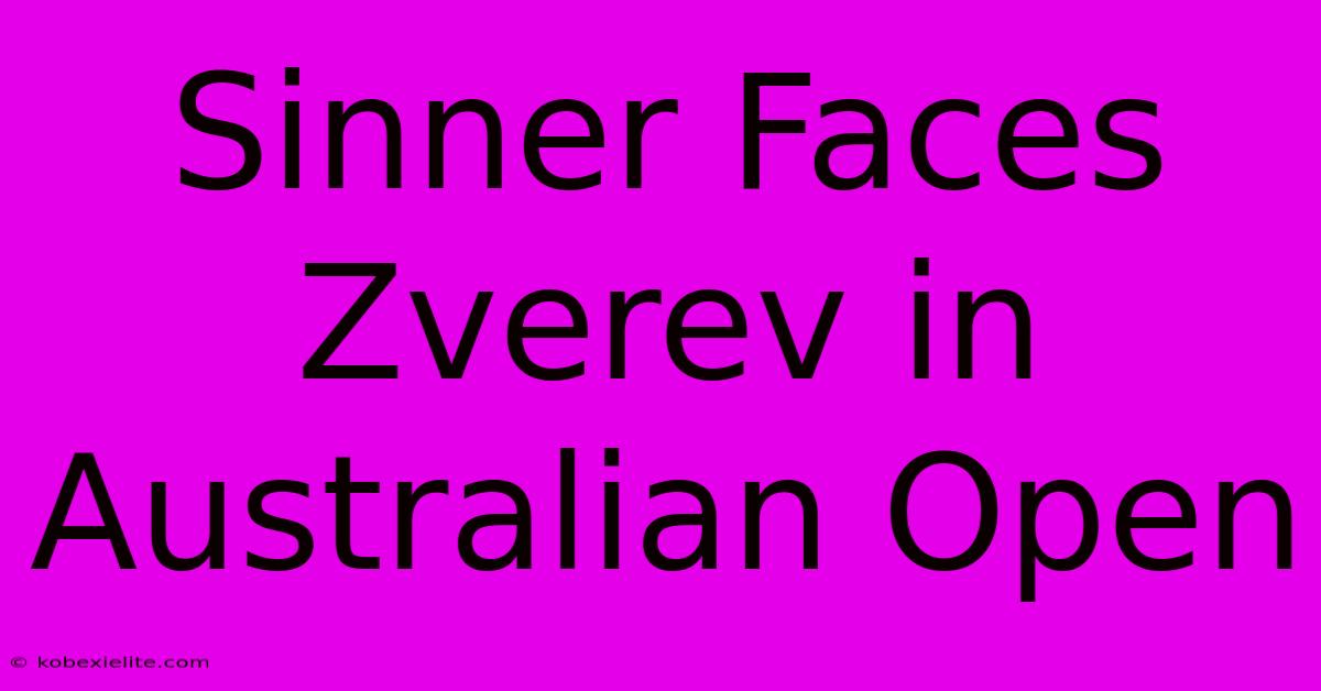 Sinner Faces Zverev In Australian Open